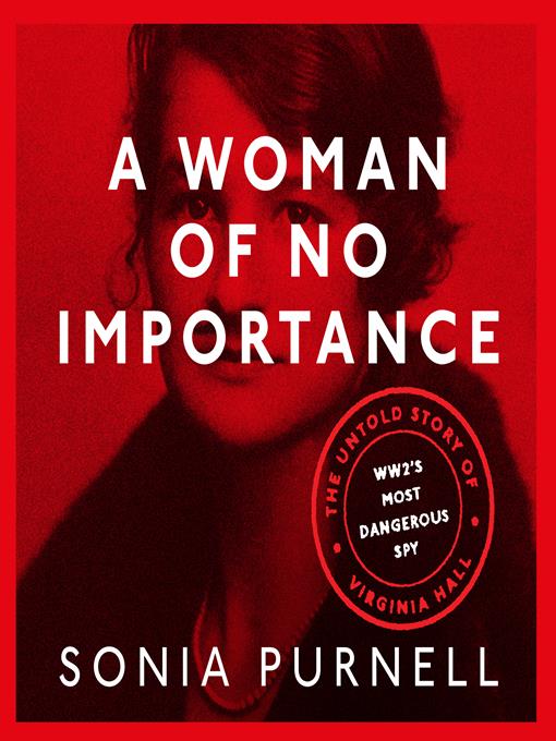 Title details for A Woman of No Importance by Sonia Purnell - Available